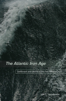 The Atlantic Iron Age : Settlement and Identity in the First Millennium BC