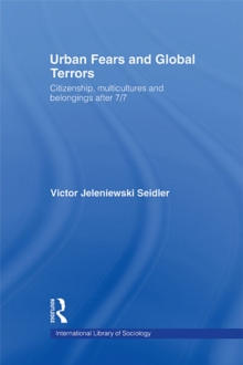 Urban Fears and Global Terrors : Citizenship, Multicultures and Belongings After 7/7