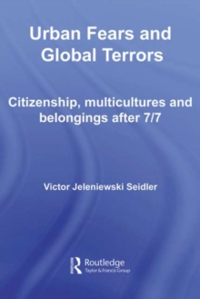 Urban Fears and Global Terrors : Citizenship, Multicultures and Belongings After 7/7