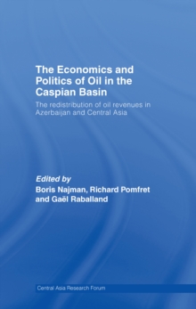 The Economics and Politics of Oil in the Caspian Basin : The Redistribution of Oil Revenues in Azerbaijan and Central Asia