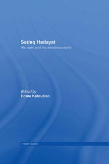 Sadeq Hedayat : His Work and his Wondrous World