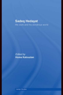 Sadeq Hedayat : His Work and his Wondrous World