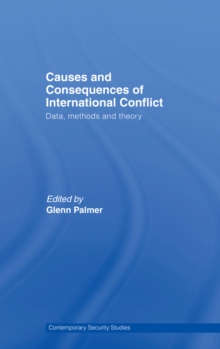 Causes and Consequences of International Conflict : Data, Methods and Theory