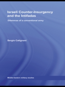 Israeli Counter-Insurgency and the Intifadas : Dilemmas of a Conventional Army