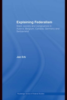 Explaining Federalism : State, society and congruence in Austria, Belgium, Canada, Germany and Switzerland