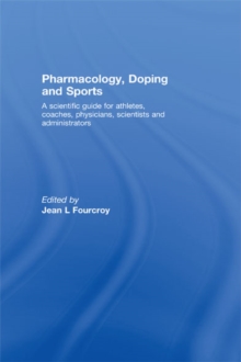 Pharmacology, Doping and Sports : A Scientific Guide for Athletes, Coaches, Physicians, Scientists and Administrators