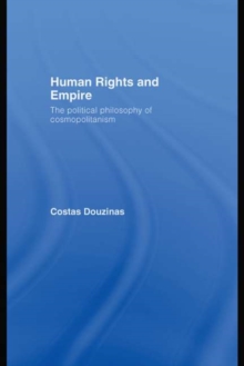 Human Rights and Empire : The Political Philosophy of Cosmopolitanism