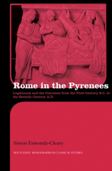 Rome in the Pyrenees : Lugdunum and the Convenae from the first century B.C. to the seventh century A.D.