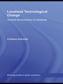 Localised Technological Change : Towards the Economics of Complexity