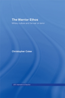 The Warrior Ethos : Military Culture and the War on Terror