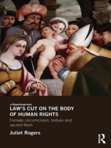 Law's Cut on the Body of Human Rights : Female Circumcision, Torture and Sacred Flesh