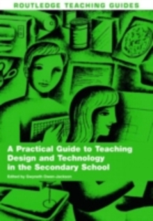 A Practical Guide to Teaching Design and Technology in the Secondary School