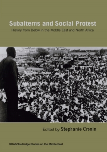 Subalterns and Social Protest : History from Below in the Middle East and North Africa