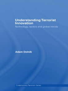 Understanding Terrorist Innovation : Technology, Tactics and Global Trends