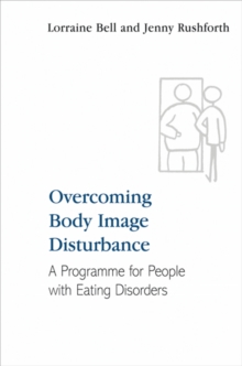 Overcoming Body Image Disturbance : A Programme for People with Eating Disorders