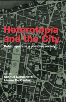 Heterotopia and the City : Public Space in a Postcivil Society