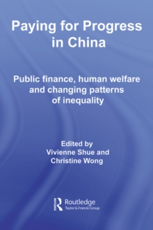 Paying for Progress in China : Public Finance, Human Welfare and Changing Patterns of Inequality