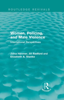 Women, Policing, and Male Violence (Routledge Revivals) : International Perspectives