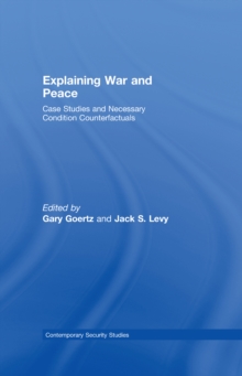 Explaining War and Peace : Case Studies and Necessary Condition Counterfactuals