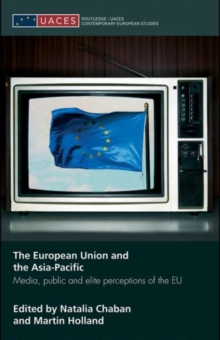 The European Union and the Asia-Pacific : Media, Public and Elite Perceptions of the EU