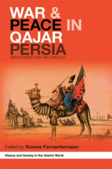 War and Peace in Qajar Persia : Implications Past and Present