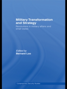 Military Transformation and Strategy : Revolutions in Military Affairs and Small States