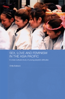 Sex, Love and Feminism in the Asia Pacific : A Cross-Cultural Study of Young People's Attitudes