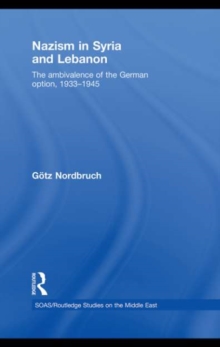 Nazism in Syria and Lebanon : The Ambivalence of the German Option, 1933-1945