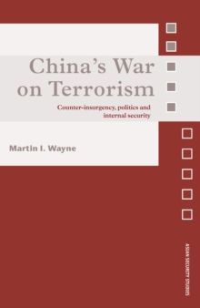 China's War on Terrorism : Counter-Insurgency, Politics and Internal Security