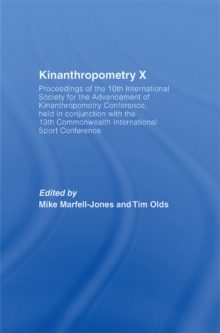 Kinanthropometry X : Proceedings of the 10th International Society for the Advancement of Kinanthropometry Conference, Held in Conjunction with the 13th Commonwealth International Sport Conference