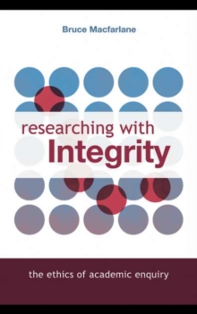 Researching with Integrity : The Ethics of Academic Enquiry