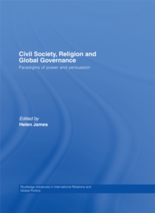 Civil Society, Religion and Global Governance : Paradigms of Power and Persuasion