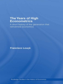 The Years of High Econometrics : A Short History of the Generation that Reinvented Economics