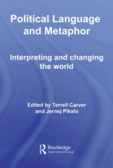 Political Language and Metaphor : Interpreting and changing the world