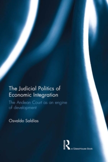 The Judicial Politics of Economic Integration : The Andean Court as an Engine of Development