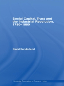 Social Capital, Trust and the Industrial Revolution : 1780-1880