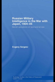 Russian Military Intelligence in the War with Japan, 1904-05 : Secret Operations on Land and at Sea