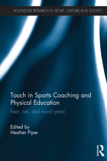 Touch in Sports Coaching and Physical Education : Fear, Risk and Moral Panic