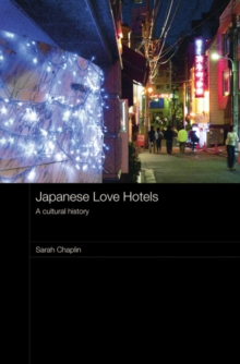 Japanese Love Hotels : A Cultural History