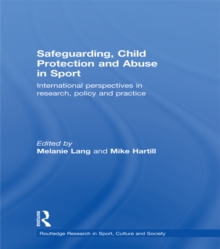 Safeguarding, Child Protection and Abuse in Sport : International Perspectives in Research, Policy and Practice