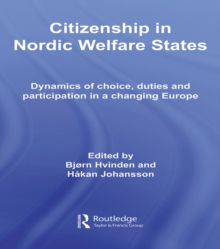 Citizenship in Nordic Welfare States : Dynamics of Choice, Duties and Participation In a Changing Europe