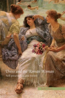 Dress and the Roman Woman : Self-Presentation and Society