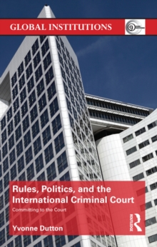 Rules, Politics, and the International Criminal Court : Committing to the Court