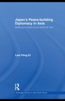 Japan's Peace-Building Diplomacy in Asia : Seeking a More Active Political Role