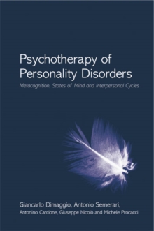 Psychotherapy of Personality Disorders : Metacognition, States of Mind and Interpersonal Cycles