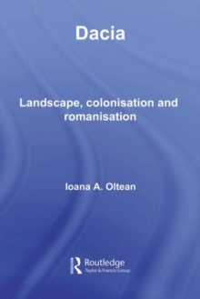 Dacia : Landscape, Colonization and Romanization