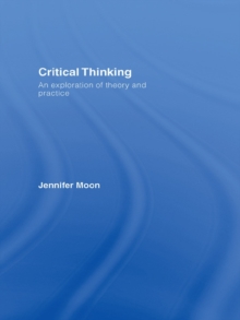 Critical Thinking : An Exploration of Theory and Practice