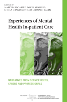 Experiences of Mental Health In-patient Care : Narratives From Service Users, Carers and Professionals