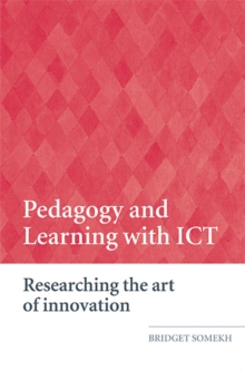 Pedagogy and Learning with ICT : Researching the Art of Innovation