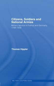 Citizens, Soldiers and National Armies : Military Service in France and Germany, 17891830